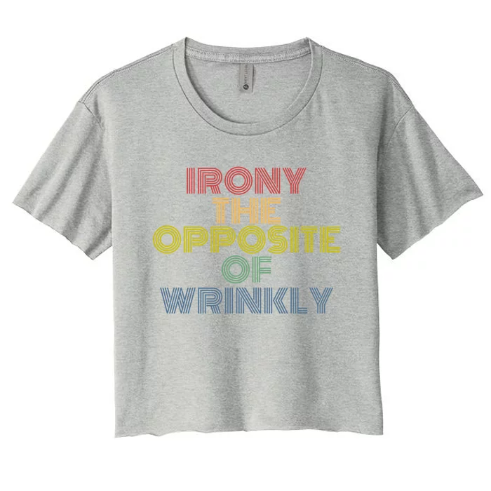 Irony The Opposite Of Wrinkly Retro 70s Vintage Great Gift Women's Crop Top Tee