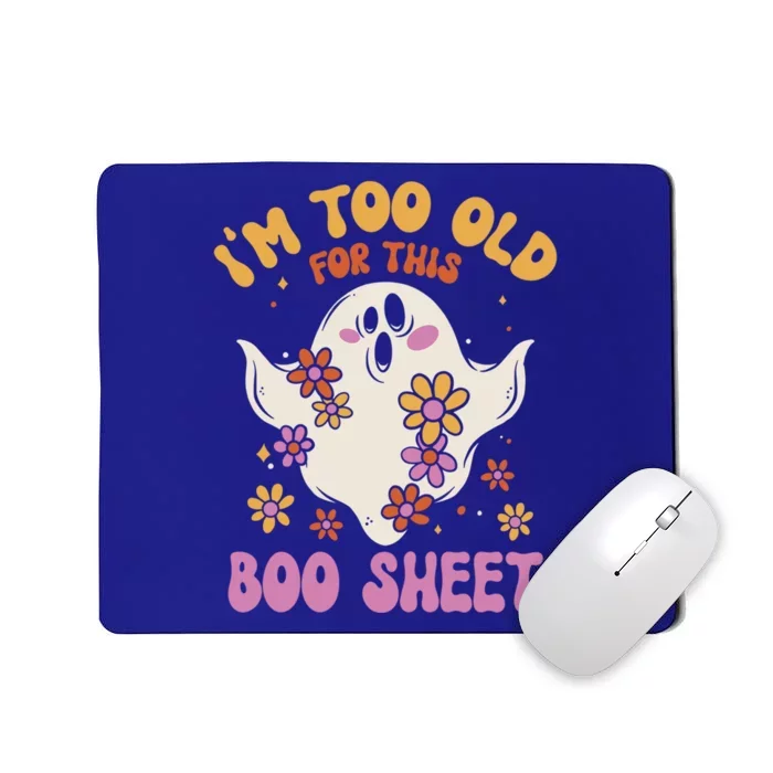 Im Too Old For This Boo Sheet Flower Ghost Halloween Retro Gift Mousepad