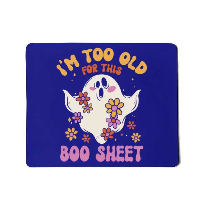 Im Too Old For This Boo Sheet Flower Ghost Halloween Retro Gift Mousepad