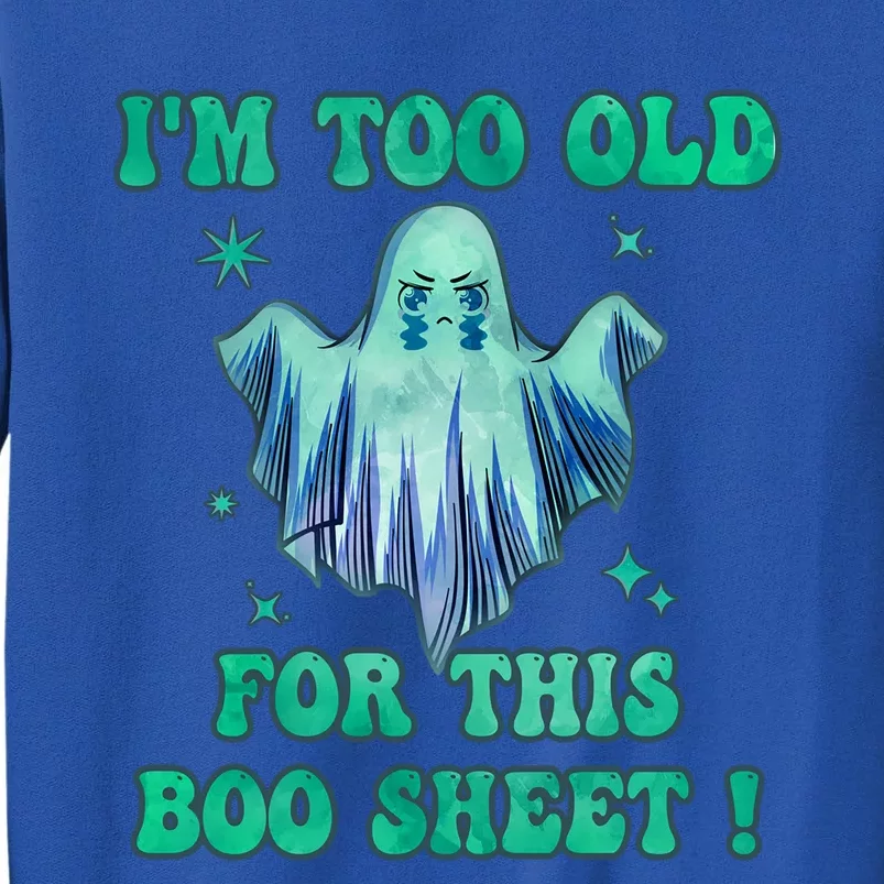 Im Too Old For This Boo Sheet Halloween Ghost Costume Gift Sweatshirt