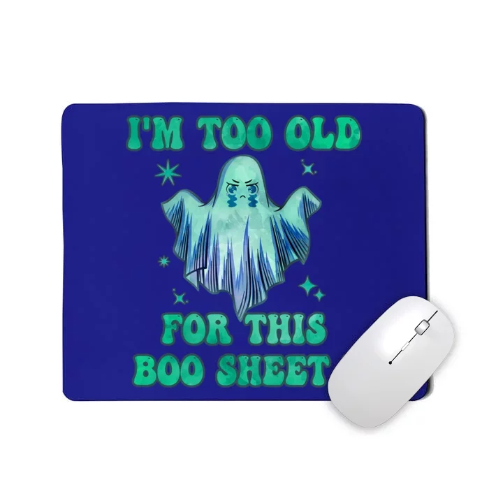 Im Too Old For This Boo Sheet Halloween Ghost Costume Gift Mousepad