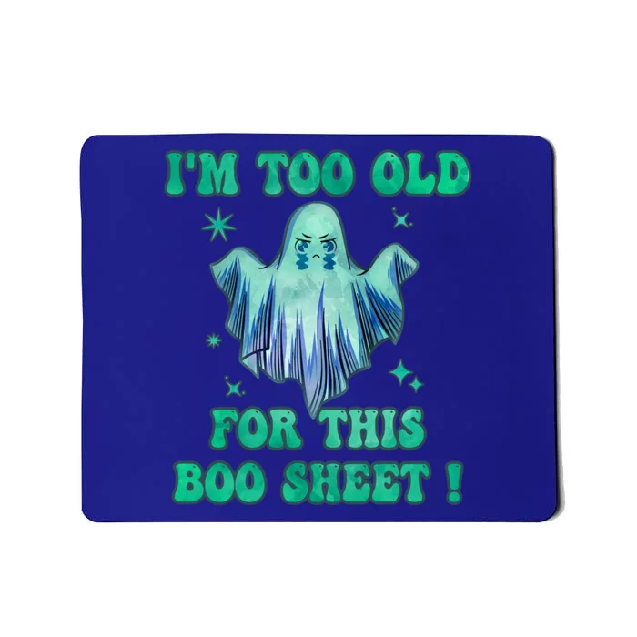 Im Too Old For This Boo Sheet Halloween Ghost Costume Gift Mousepad