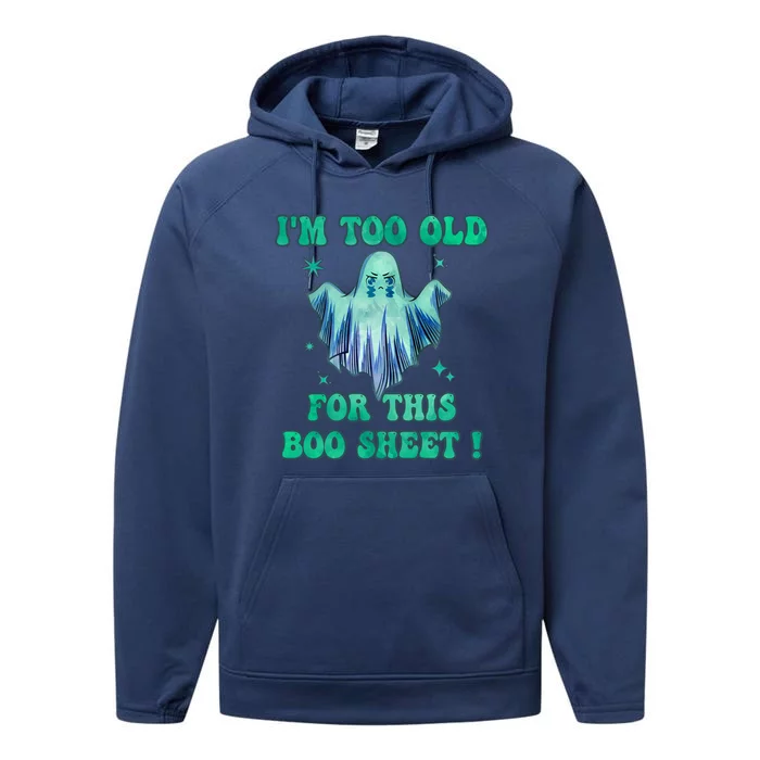 Im Too Old For This Boo Sheet Halloween Ghost Costume Gift Performance Fleece Hoodie