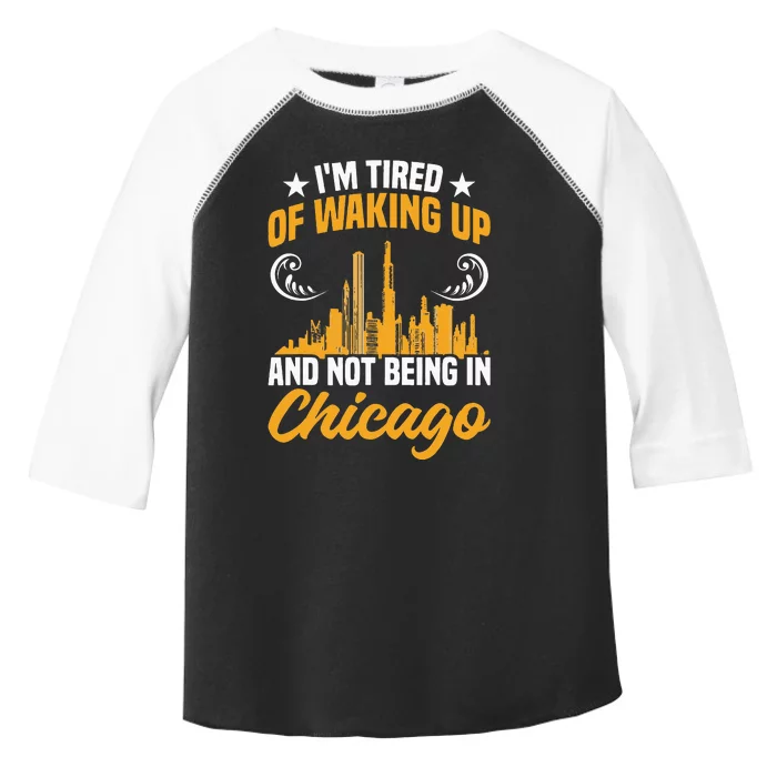 IM Tired Of Waking Up And Not Being In Chicago Toddler Fine Jersey T-Shirt