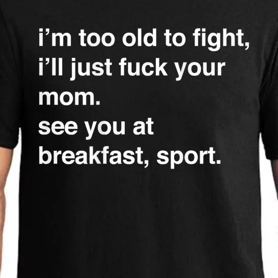 Im Too Old To Fight Ill Just Fuck Your Mom See You Funny Meme Pajama Set