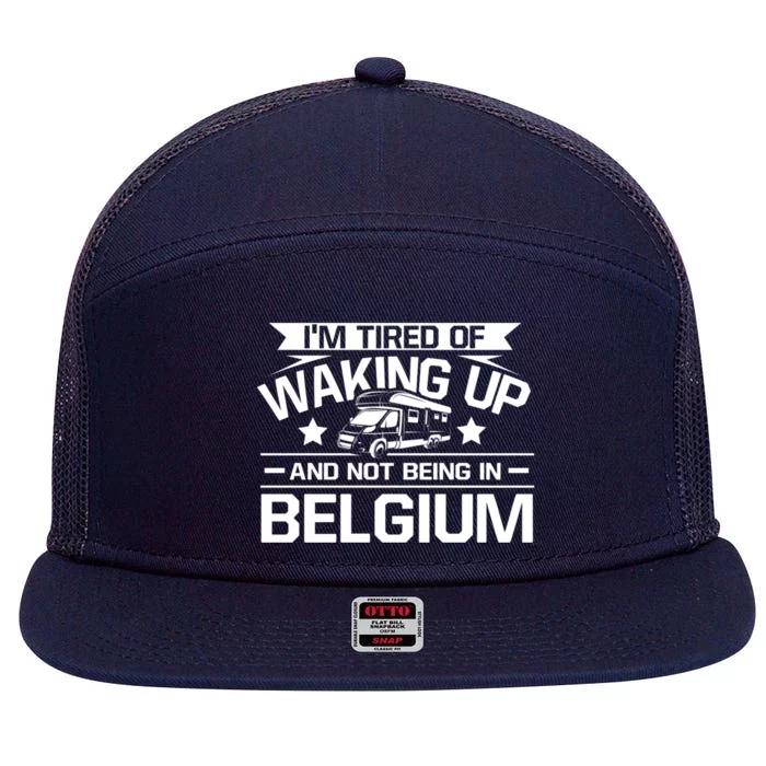 I'm Tired Of Waking Up And Not Being In Belgium Happy Camper Gift 7 Panel Mesh Trucker Snapback Hat