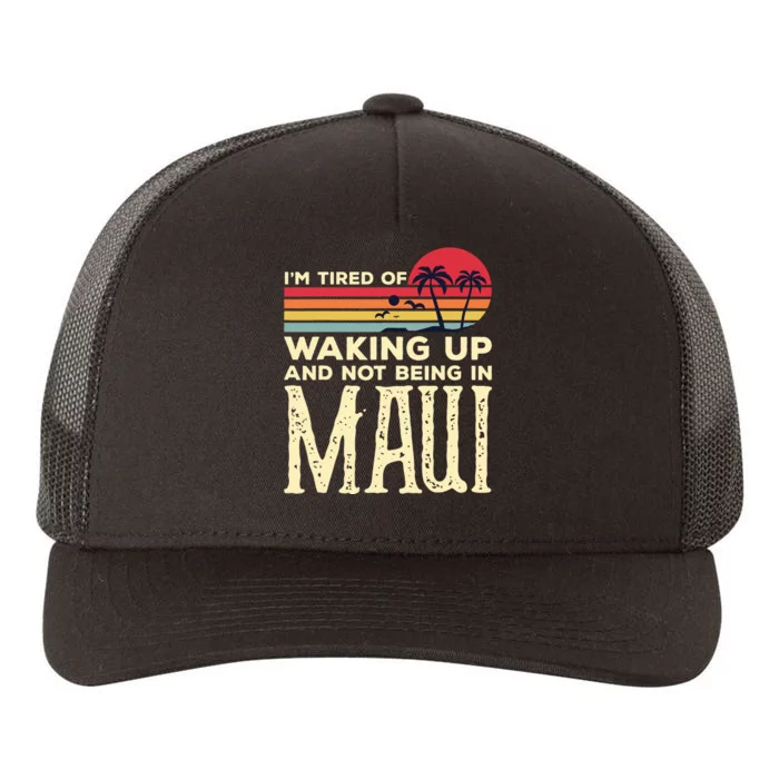 Im Tired Of Waking Up And Not Being In Maui Vintage Hawaii Yupoong Adult 5-Panel Trucker Hat