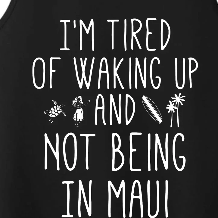 Im Tired Of Waking Up And Not Being In Maui Funny Hawaiian Performance Tank