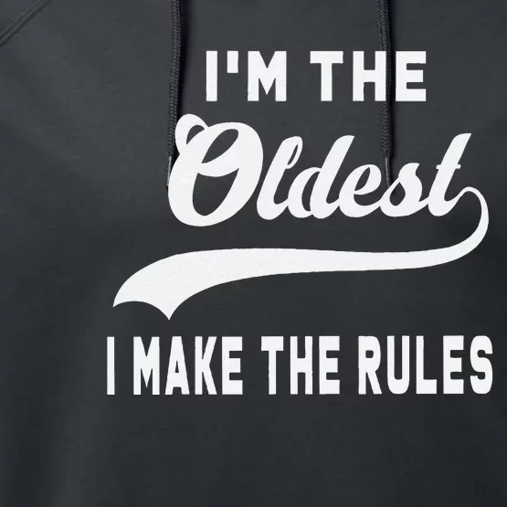 IM The Oldest I Make The Rules Performance Fleece Hoodie