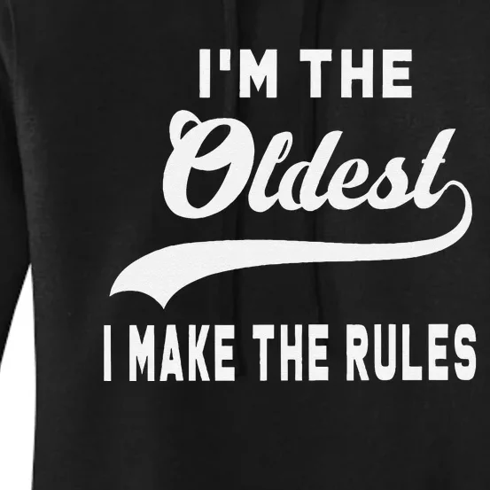 IM The Oldest I Make The Rules Women's Pullover Hoodie