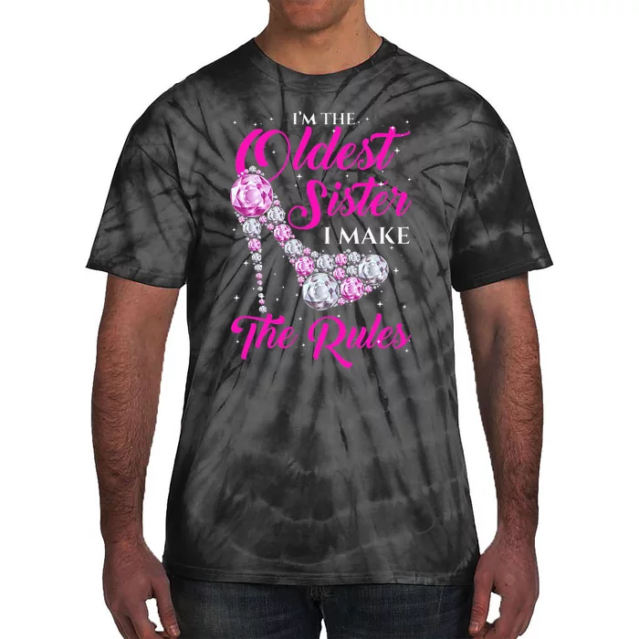 I'm The Oldest Sister I Make The Rules Oldest Sister Tie-Dye T-Shirt