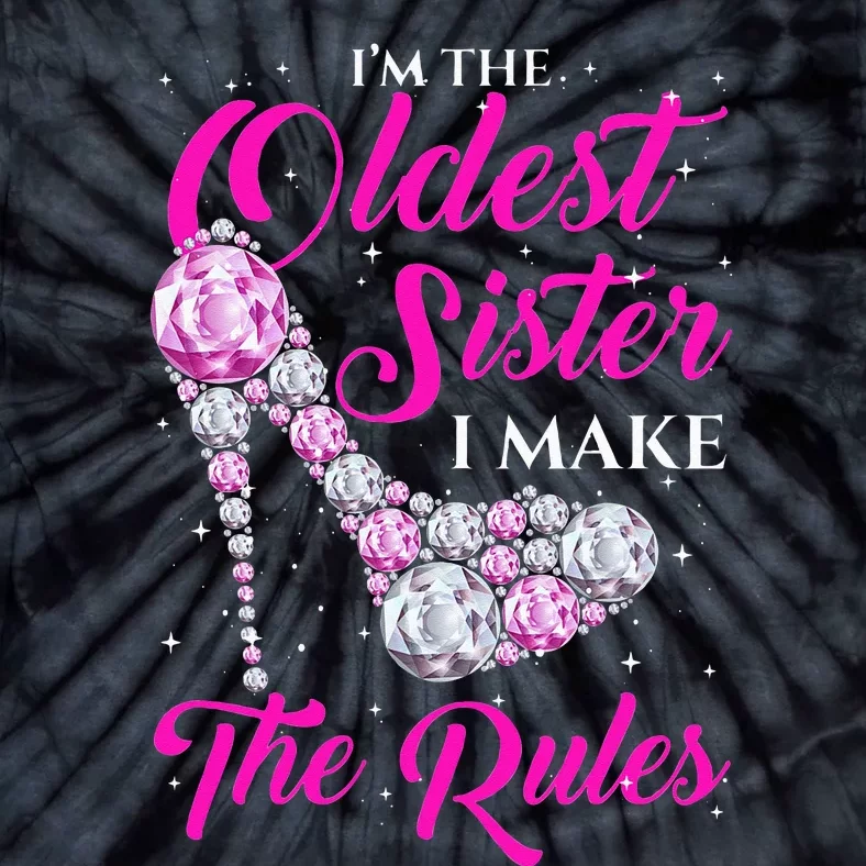 I'm The Oldest Sister I Make The Rules Oldest Sister Tie-Dye T-Shirt