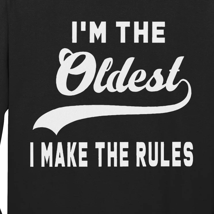 IM The Oldest I Make The Rules Long Sleeve Shirt