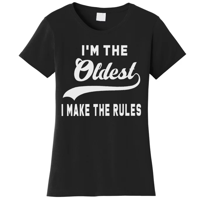 IM The Oldest I Make The Rules Women's T-Shirt