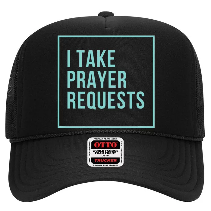 I Take Prayer Requests High Crown Mesh Trucker Hat