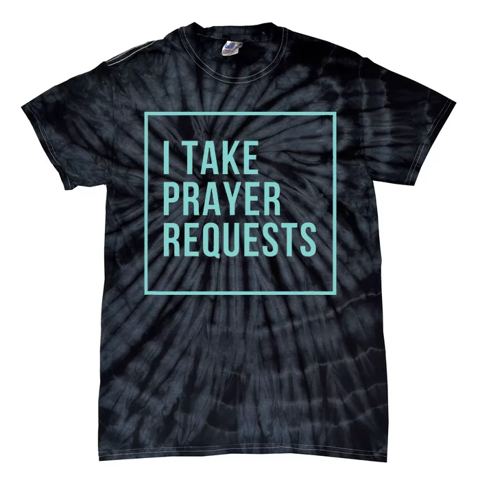 I Take Prayer Requests Tie-Dye T-Shirt