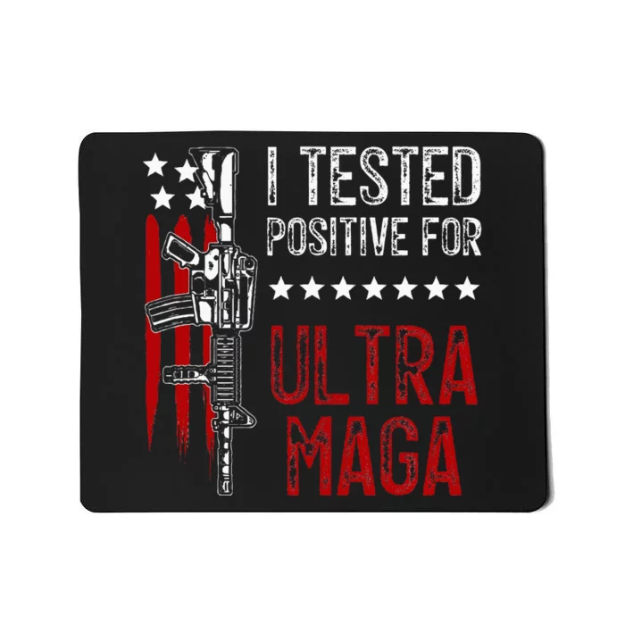 I Tested Positive For Ultra Maga Us Flag Protrump Ultra Maga Mousepad