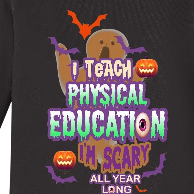 I Teach Physical Education IM Scary All Year Long Baby Long Sleeve Bodysuit