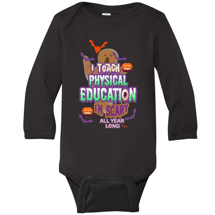 I Teach Physical Education IM Scary All Year Long Baby Long Sleeve Bodysuit