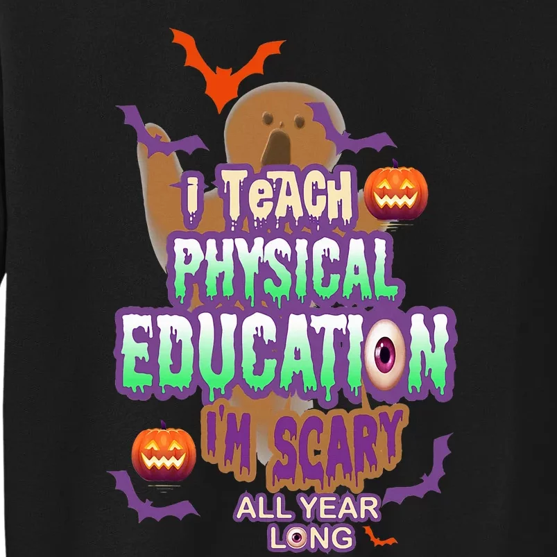 I Teach Physical Education IM Scary All Year Long Tall Sweatshirt