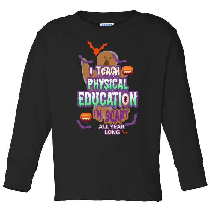 I Teach Physical Education IM Scary All Year Long Toddler Long Sleeve Shirt