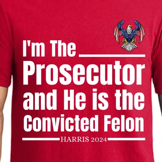 IM The Prosecutor And He Is The Convicted Felon Harris 2024 Pajama Set