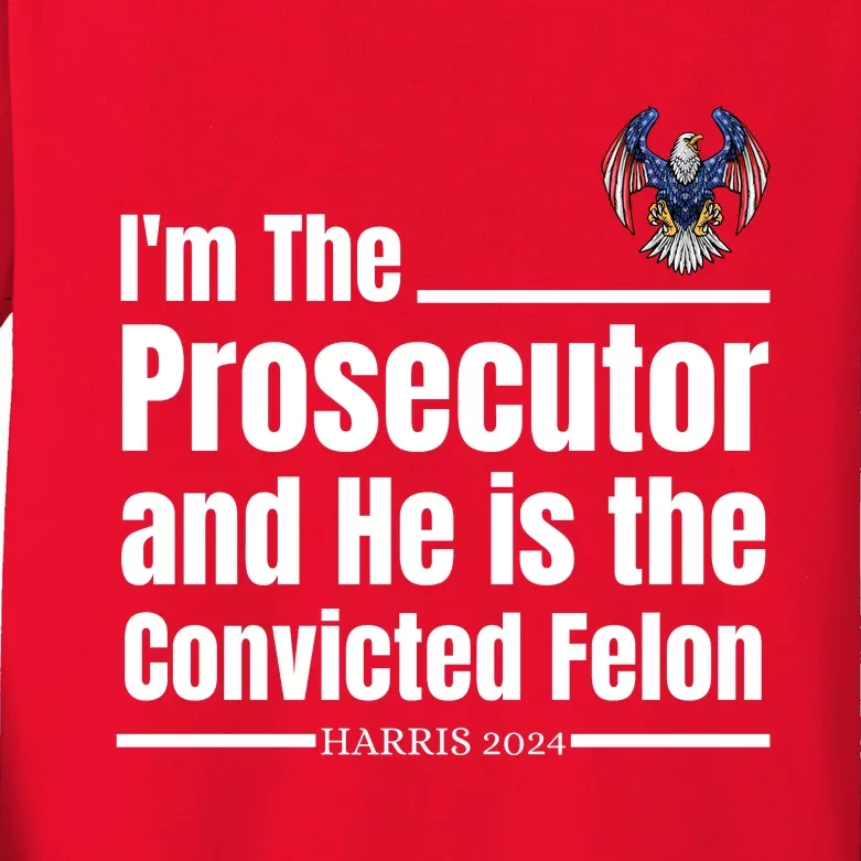 IM The Prosecutor And He Is The Convicted Felon Harris 2024 Kids Long Sleeve Shirt