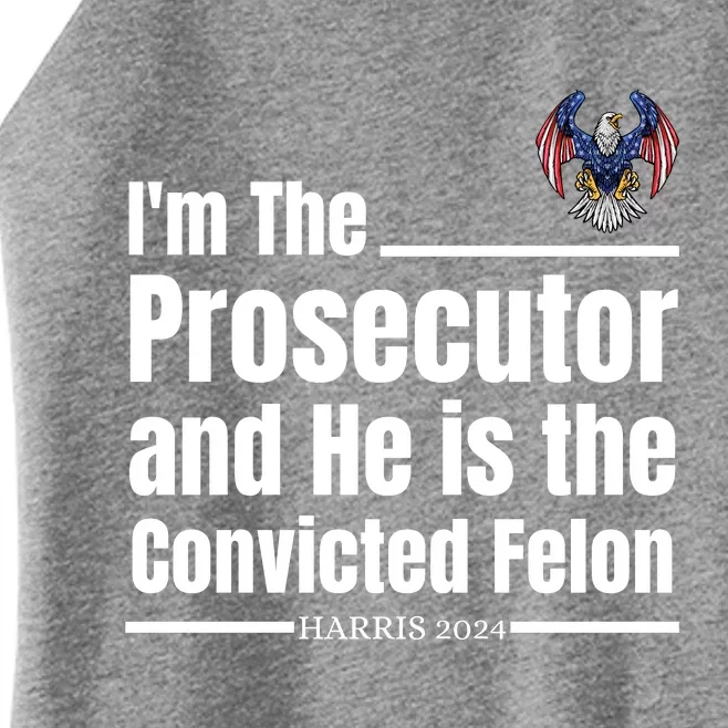 IM The Prosecutor And He Is The Convicted Felon Harris 2024 Women’s Perfect Tri Rocker Tank