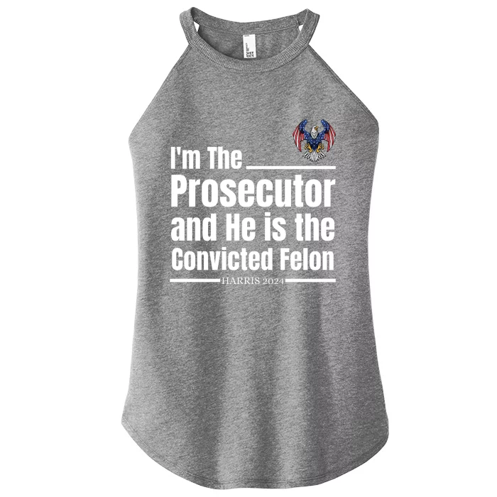 IM The Prosecutor And He Is The Convicted Felon Harris 2024 Women’s Perfect Tri Rocker Tank