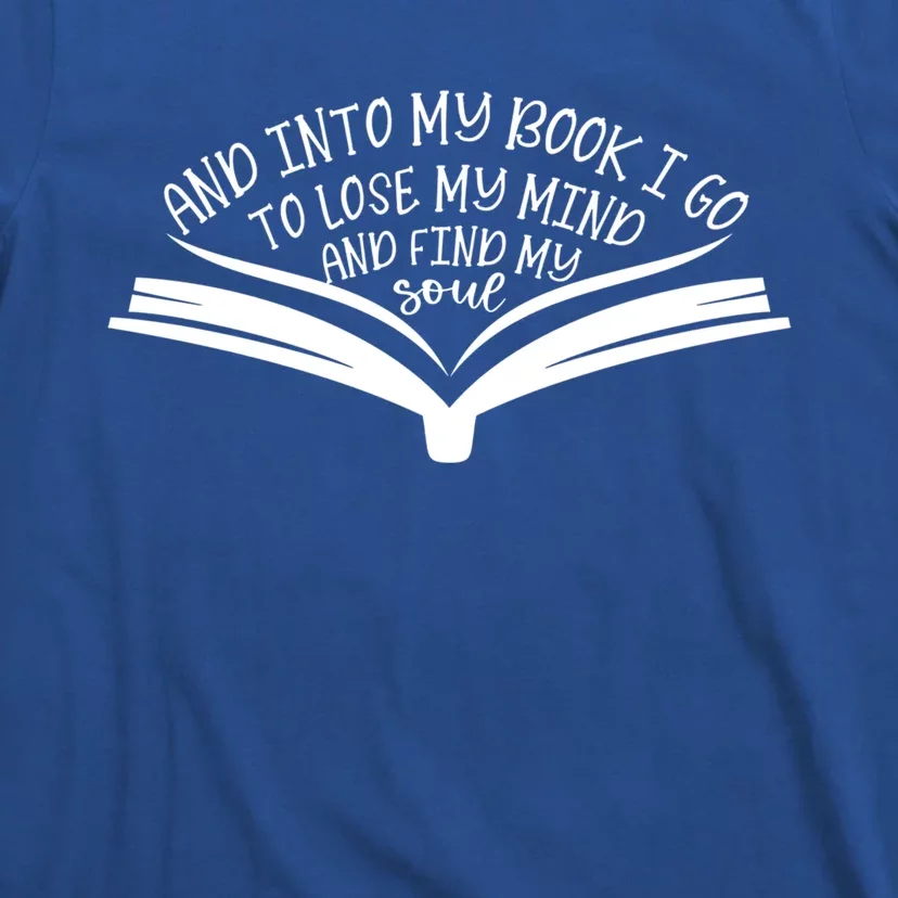 Into The Pages I Go To Lose My Mind And Find My Soul Book Gift T-Shirt