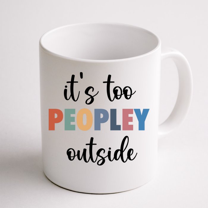 ItS Too Peopley Outside Front & Back Coffee Mug