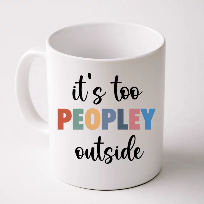 ItS Too Peopley Outside Front & Back Coffee Mug