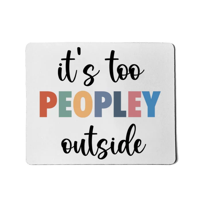 ItS Too Peopley Outside Mousepad