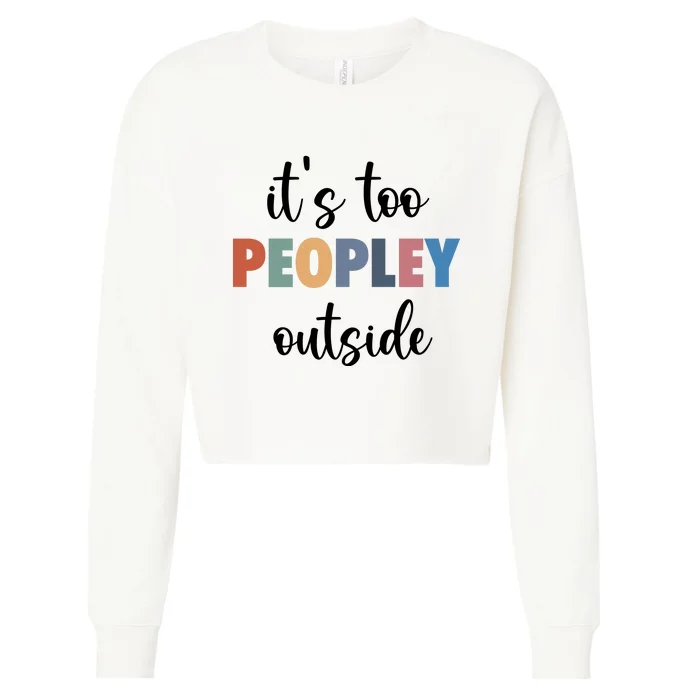 ItS Too Peopley Outside Cropped Pullover Crew