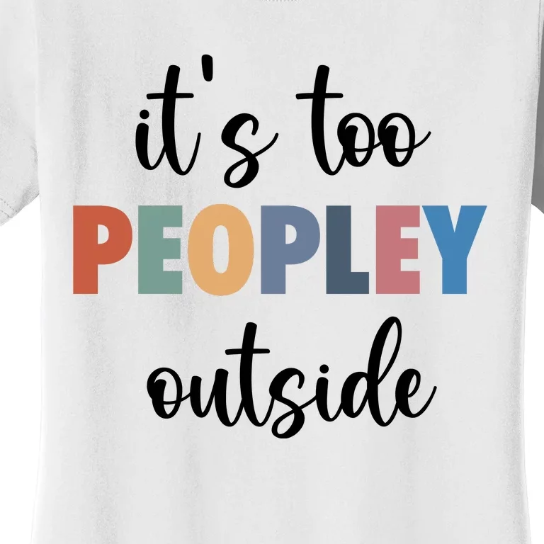 ItS Too Peopley Outside Women's T-Shirt