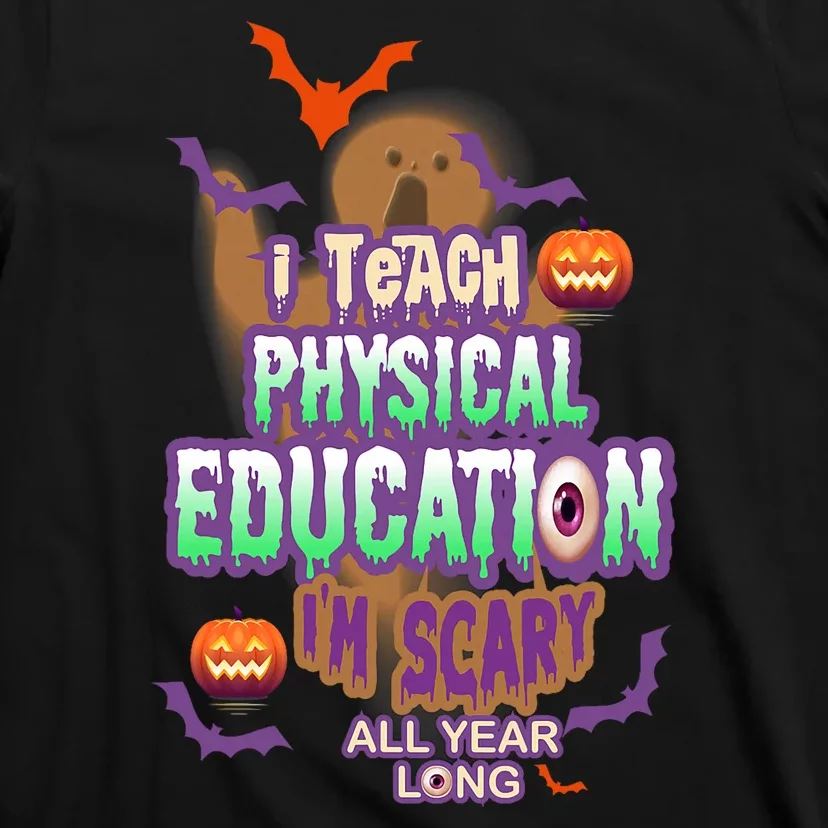 I Teach Physical Education IM Scary All Year Long T-Shirt