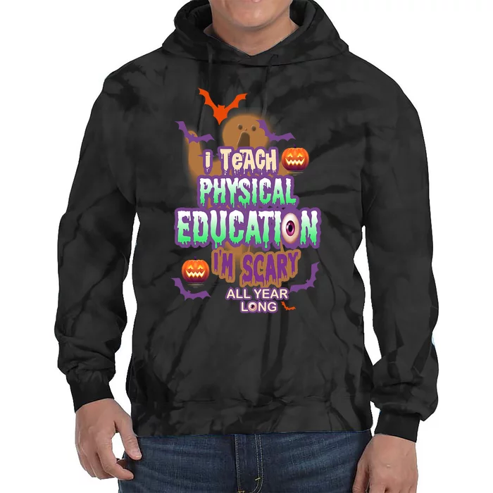 I Teach Physical Education IM Scary All Year Long Tie Dye Hoodie