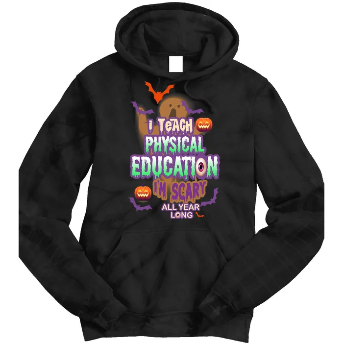 I Teach Physical Education IM Scary All Year Long Tie Dye Hoodie