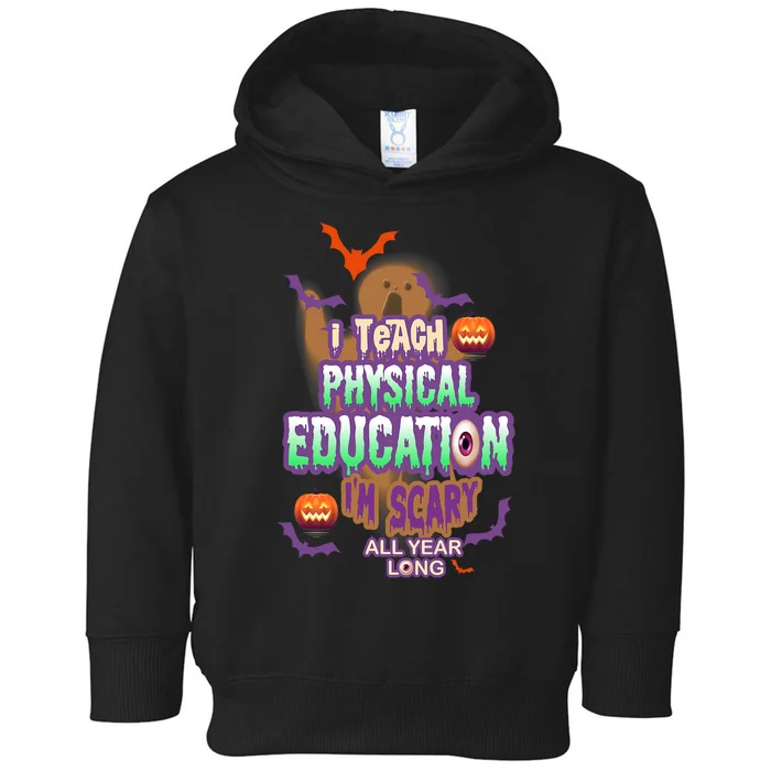 I Teach Physical Education IM Scary All Year Long Toddler Hoodie