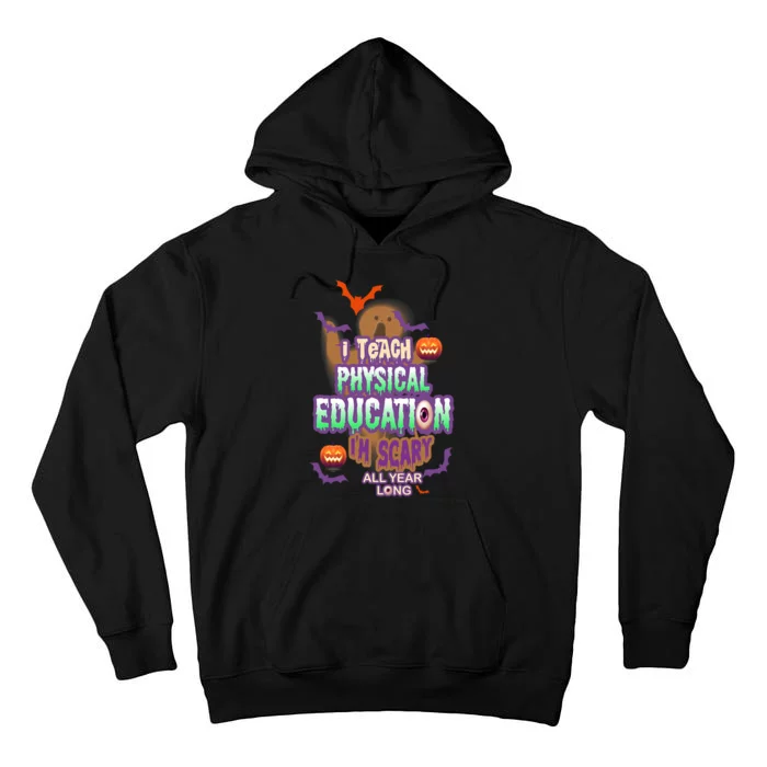 I Teach Physical Education IM Scary All Year Long Tall Hoodie