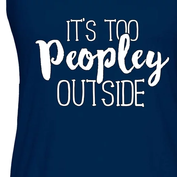 ItS Too Peopley Outside Cute Gift Ladies Essential Flowy Tank