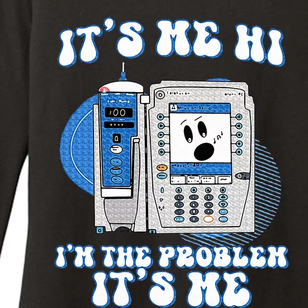 Im The Problem Iv Pump Er Icu Med Surg Rn Womens CVC Long Sleeve Shirt