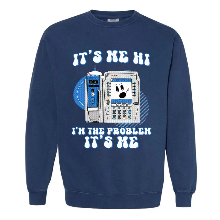 Im The Problem Iv Pump Er Icu Med Surg Rn Garment-Dyed Sweatshirt