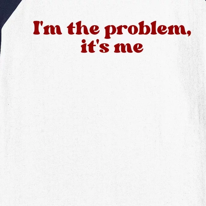 IM The Problem ItS Me Baseball Sleeve Shirt