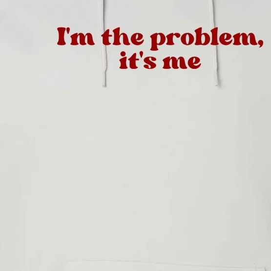 IM The Problem ItS Me Performance Fleece Hoodie