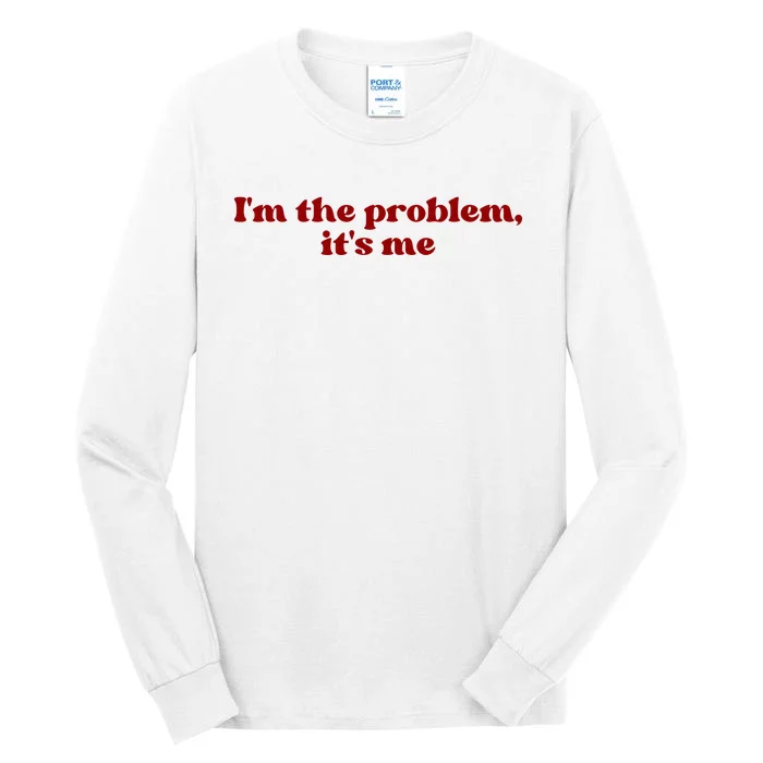 IM The Problem ItS Me Tall Long Sleeve T-Shirt