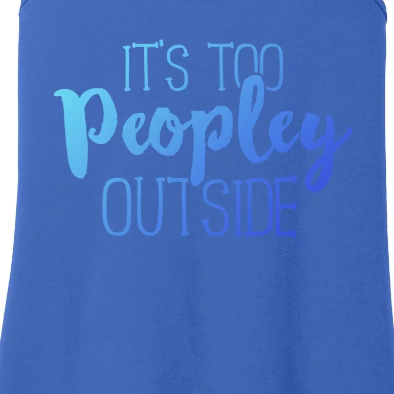 ItS Too Peopley Outside Meaningful Gift Funny Sarcastic Saying Quote Gift Ladies Essential Tank