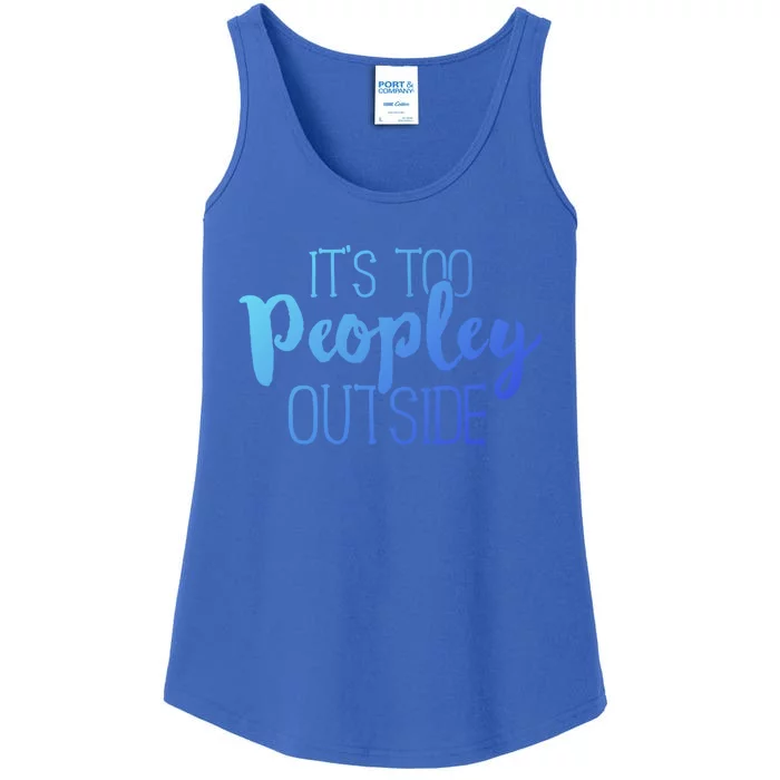 ItS Too Peopley Outside Meaningful Gift Funny Sarcastic Saying Quote Gift Ladies Essential Tank