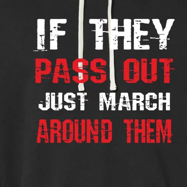 If They Pass Out March Around Them Funny Marching Band Gift Garment-Dyed Fleece Hoodie