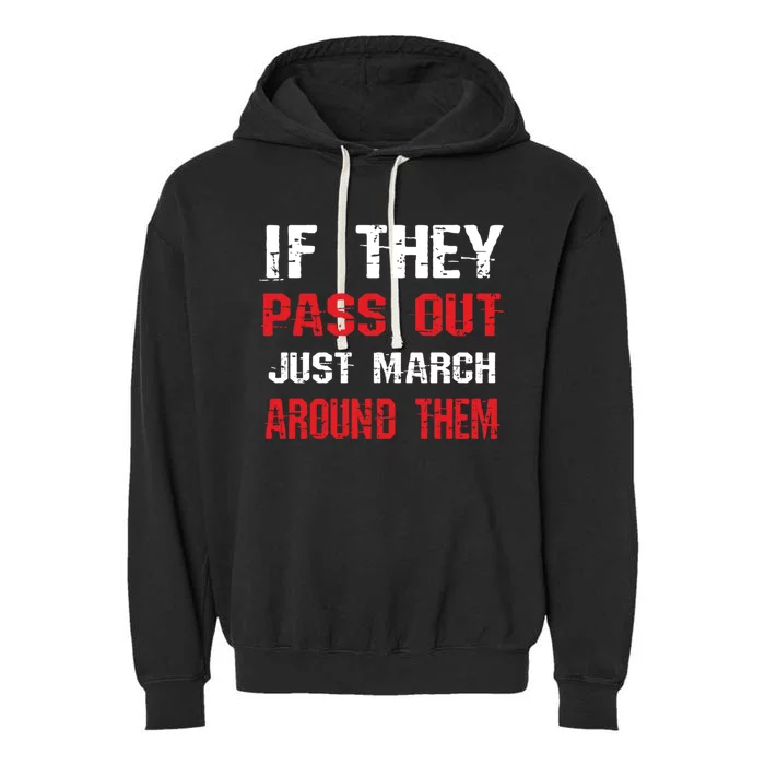 If They Pass Out March Around Them Funny Marching Band Gift Garment-Dyed Fleece Hoodie